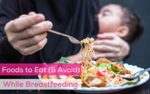 Foods to Eat (& Avoid) While Breastfeeding