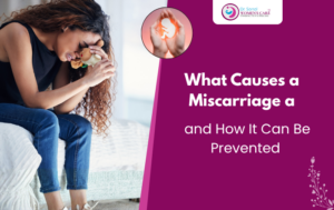 What Causes a Miscarriage and How It Can Be Prevented