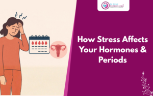 How Stress Affects Your Hormones & Periods: What Every Woman Should Know