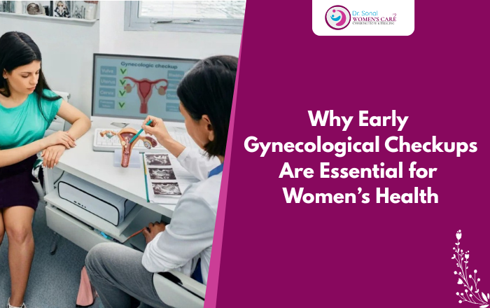 Why Early Gynecological Checkups Are Essential for Women’s Health